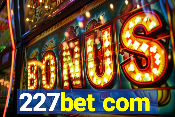 227bet com