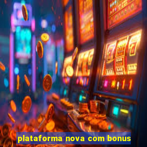 plataforma nova com bonus