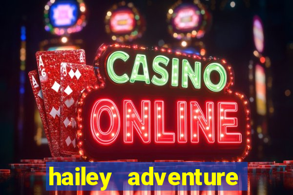 hailey adventure mod apk unlimited money