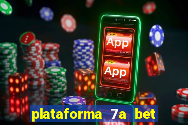 plataforma 7a bet é confiável