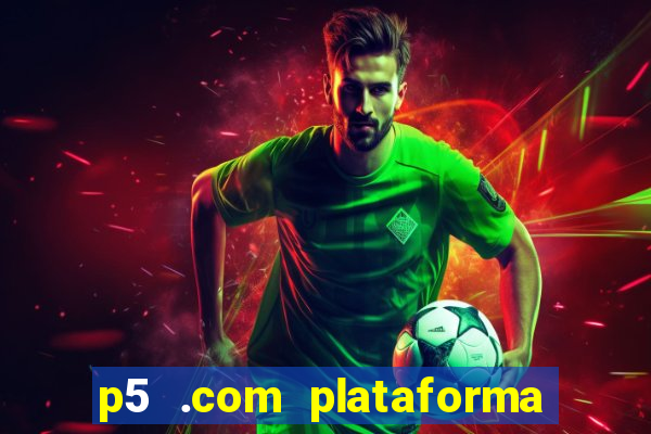 p5 .com plataforma de jogos