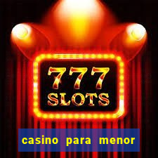 casino para menor de 18