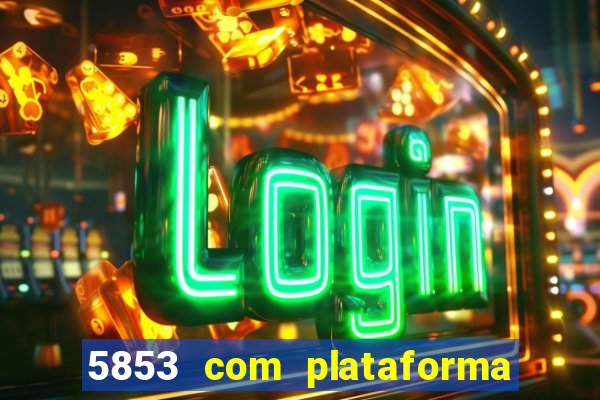 5853 com plataforma de jogos