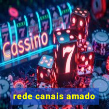 rede canais amado