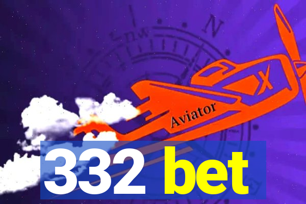 332 bet