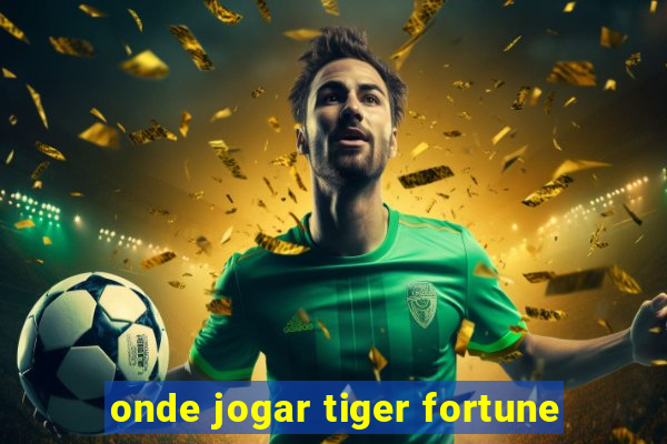 onde jogar tiger fortune