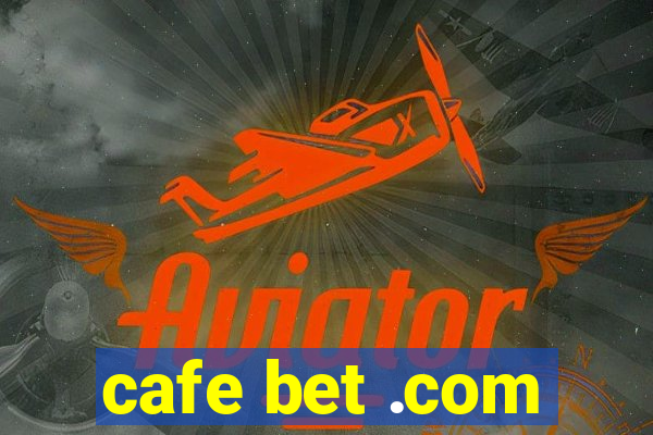 cafe bet .com