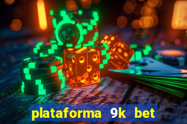 plataforma 9k bet paga mesmo