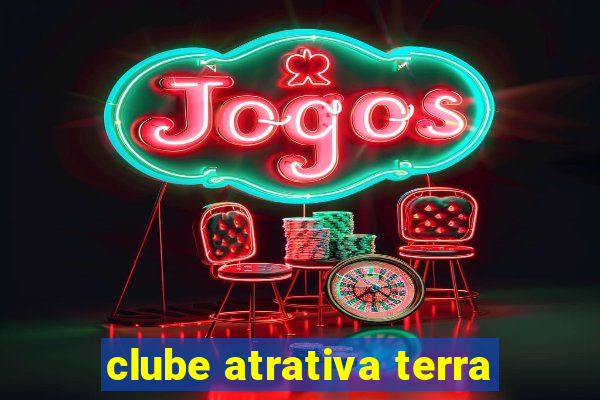 clube atrativa terra