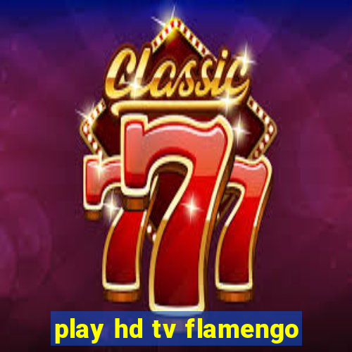 play hd tv flamengo