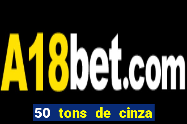 50 tons de cinza online dublado