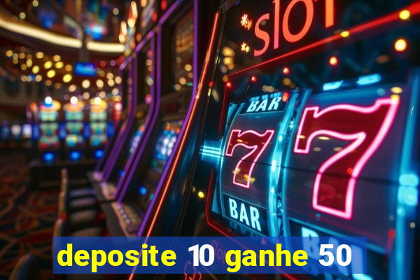 deposite 10 ganhe 50