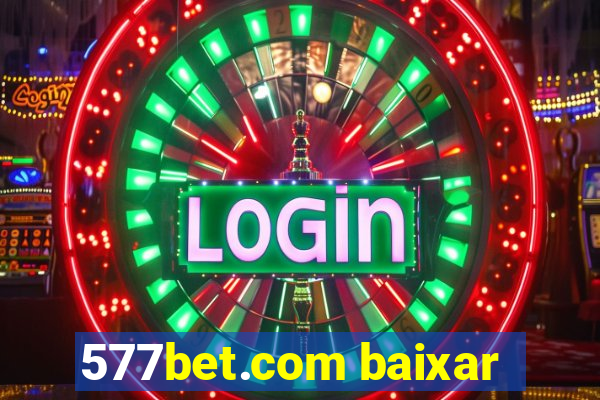 577bet.com baixar