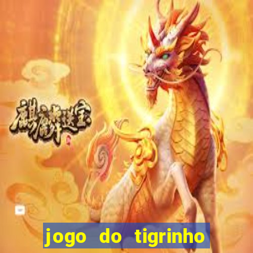 jogo do tigrinho grátis sem depósito