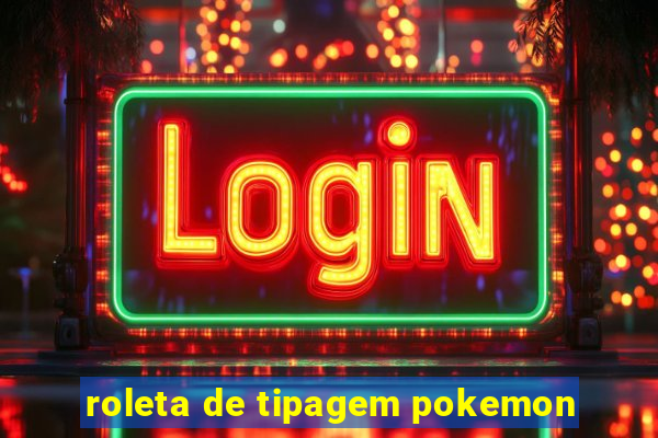 roleta de tipagem pokemon