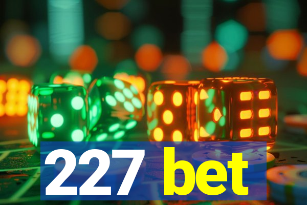 227 bet