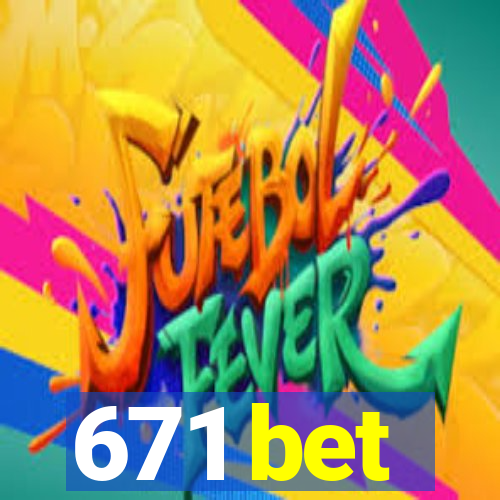 671 bet