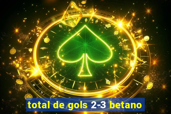 total de gols 2-3 betano