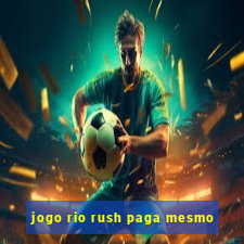 jogo rio rush paga mesmo