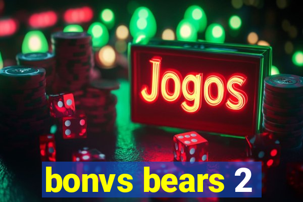 bonvs bears 2