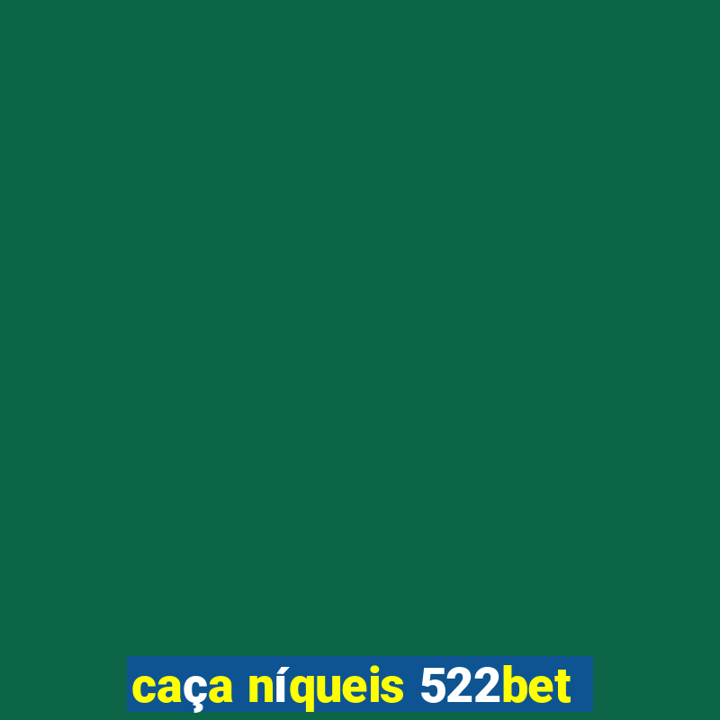 caça níqueis 522bet