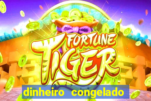 dinheiro congelado na plataforma de jogos