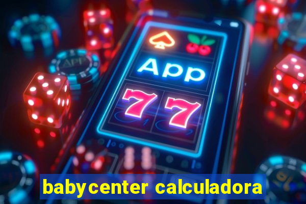 babycenter calculadora