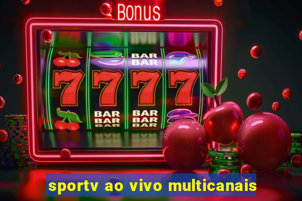 sportv ao vivo multicanais