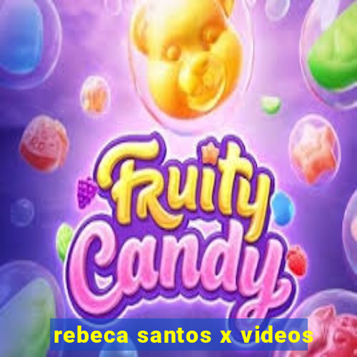 rebeca santos x videos