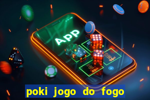 poki jogo do fogo e agua