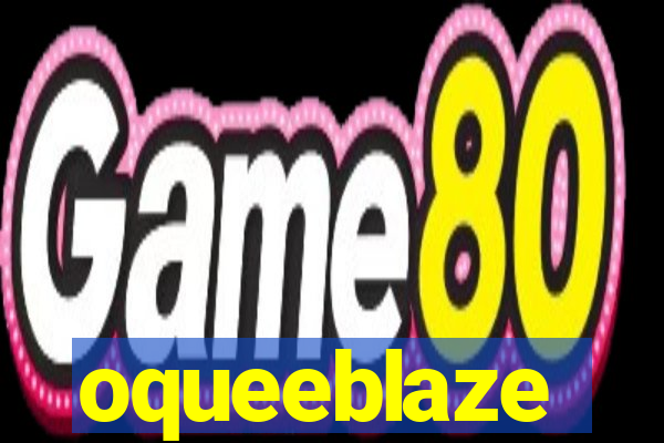 oqueeblaze