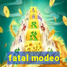 fatal modeo