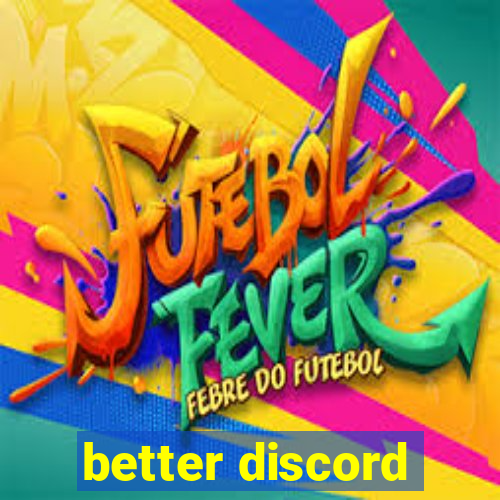 better discord