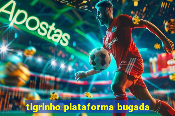 tigrinho plataforma bugada