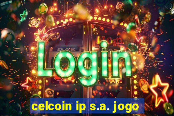 celcoin ip s.a. jogo