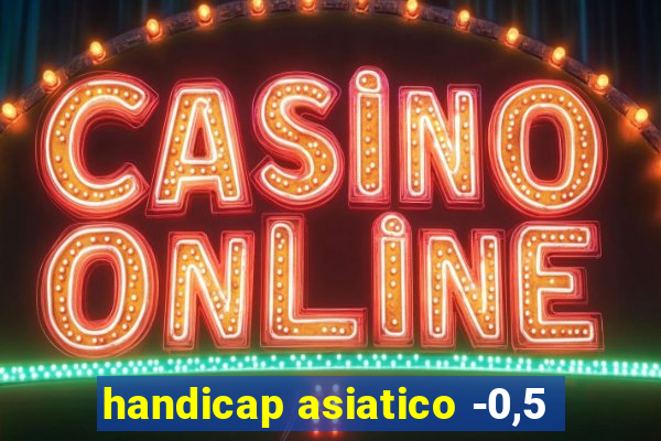 handicap asiatico -0,5