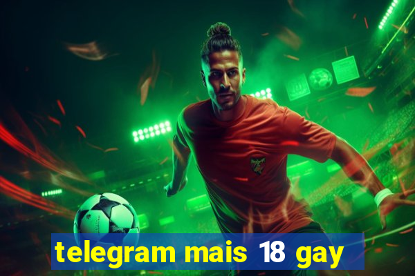 telegram mais 18 gay