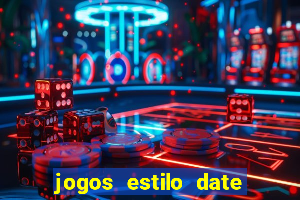 jogos estilo date ariane para android