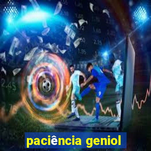 paciência geniol