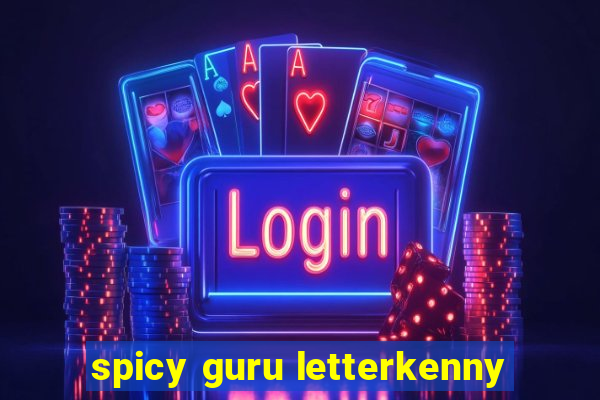 spicy guru letterkenny