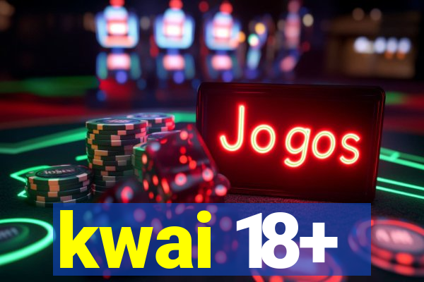 kwai 18+