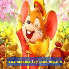 sua musica tayrone cigano