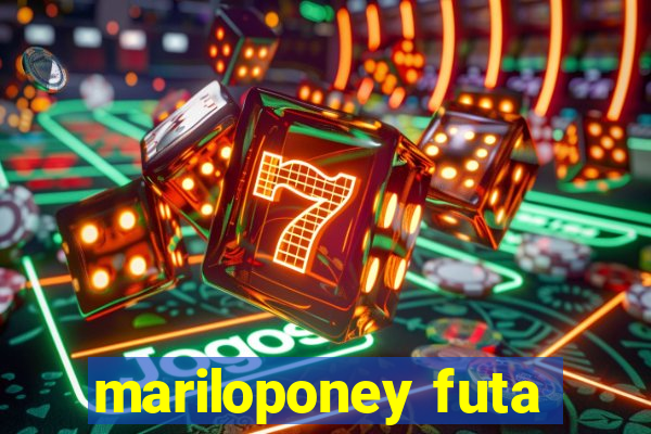 mariloponey futa