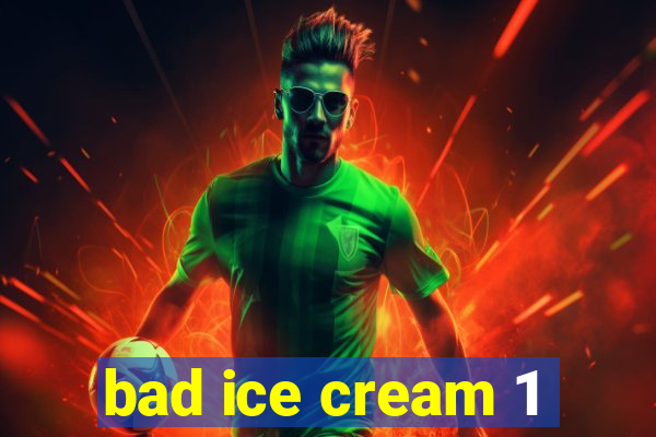 bad ice cream 1