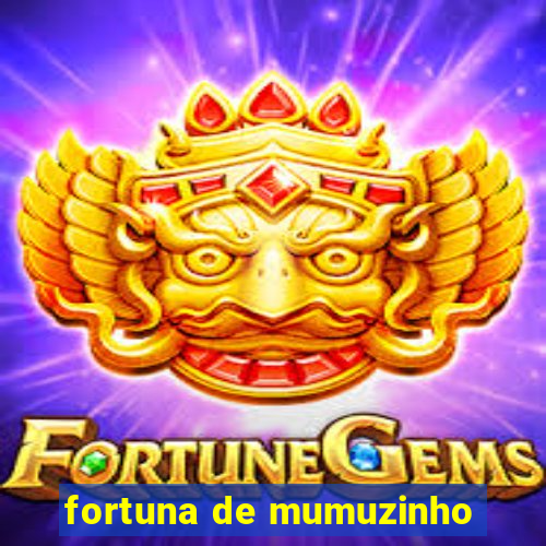 fortuna de mumuzinho