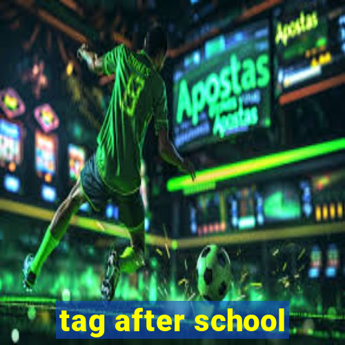 tag after school