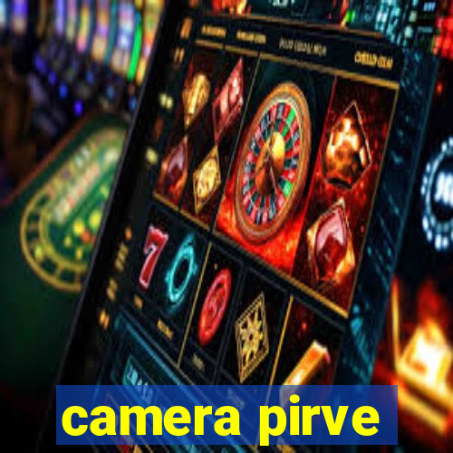 camera pirve