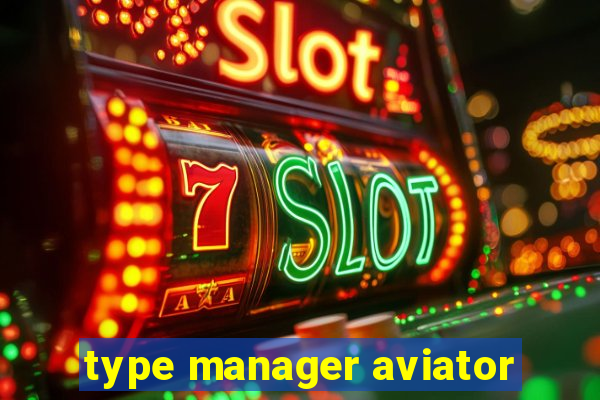 type manager aviator