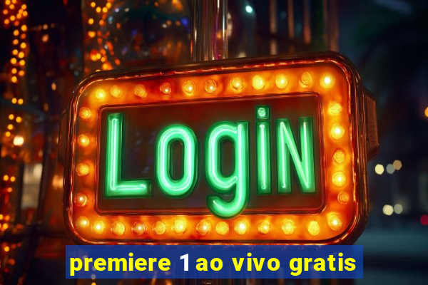 premiere 1 ao vivo gratis