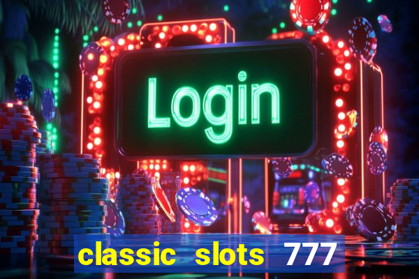 classic slots 777 paga mesmo